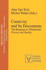 Creativity and Its Discontents: The Response to Whitehead's Process and Reality Process Thought - Alan Van Wyk, Michel Weber