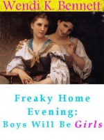 Freaky Home Evening: Boys Will Be Girls - Wendi K. Bennett