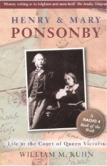 Henry and Mary Ponsonby: Life at the Court of Queen Victoria - William Kuhn