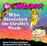 I Wonder Who Stretched the Giraffe's Neck - Mona Gansberg Hodgson