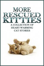 MORE RESCUED KITTIES: A Collection of Heart-Warming Cat Stories - L.G. Taylor, G.F. Klassen