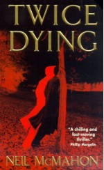 Twice Dying - Neil McMahon