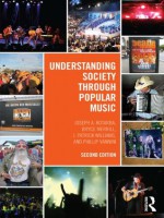 Understanding Society Through Popular Music, Second Edition - Joe Kotarba, Bryce Merrill, J. Patrick Williams, Phillip Vannini