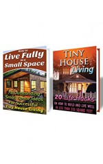 Tiny House Living BOX SET 2 IN 1: 78 Outstanding Small Space Ideas And 20 Life Hacks on How to Build and Live Well In Less Than 350 Square Feet!: (Organizing ... Plans, Small House, Small Space Decorating) - Imogen Aland, David Gordon