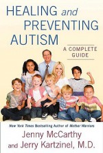 Healing and Preventing Autism: A Complete Guide - Jenny McCarthy, Jerry Kartzinel