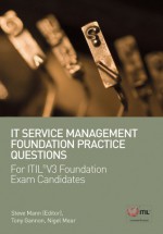 IT Service Management Foundation Practice Questions: For ITIL® V3 Foundation Exam Candidates - Tony Gannon, Nigel Mear, Steve Mann