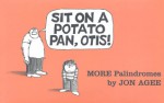 Sit on a Potato Pan, Otis!: More Palindromes - Jon Agee