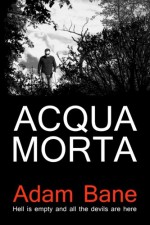 Acqua Morta (Commissario Martelli) (Volume 1) - Adam Bane