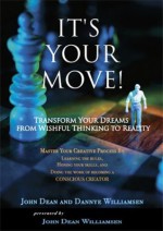 It's Your Move! Transform Your Dreams From Wishful Thinking To Reality - Dannye Williamsen, John Dean Williamsen