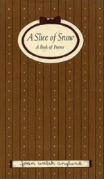 A Slice of Snow: A Book of Poems - Joan Walsh Anglund