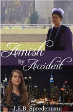 Amish by Accident - J.E.B. Spredemann