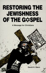 Restoring the Jewishness of the Gospel: A Message for Christians - David H. Stern