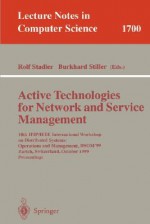 Active Technologies for Network and Service Management: 10th Ifip/IEEE International Workshop on Distributed Systems: Operations and Management, Dsom'99, Zurich, Switzerland, October 11-13, 1999, Proceedings - Rolf Stadler, Burkhard Stiller