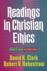 Readings in Christian Ethics: Volume 2: Issues and Applications - David K. Clark