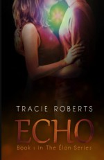 Echo (The Elan Series) (Volume 1) - Tracie Roberts