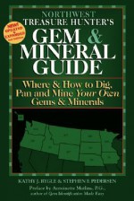 Northwest Treasure Hunter's Gem & Mineral Guide: Where & How to Dig, Pan and Mine Your Own Gems & Minerals - Kathy J. Rygle, Stephen F. Pedersen, Antoinette Leonard Matlins