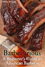 Barbecurious: A Beginner's Guide to American Barbecue - Cooking Penguin