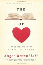 The Book of Love: Improvisations on a Crazy Little Thing - Roger Rosenblatt