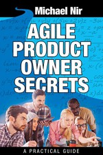 Agile project management : Agile Product Owner Secrets Valuable Proven Results for Agile Management Revealed (Agile Business Leadership Book 2) - michael nir