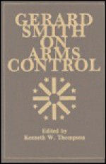 Gerard Smith On Arms Control - Gerard C. Smith