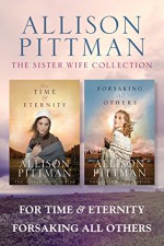 The Sister Wife Collection: For Time & Eternity / Forsaking All Others - Allison Pittman