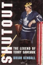 Shutout : The Terry Sawchuk Story - Brian Kendall