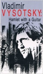 Vladimir Vysotsky: Hamlet With A Guitar - Vladimir Vysotsky, Sergei Roy, Yuri Andreyev, Iosif Boguslavsky