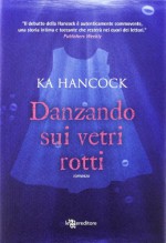 Danzando sui vetri rotti - Ka Hancock, Marina Timperi