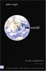 One World: The Ethics of Globalization - Peter Singer