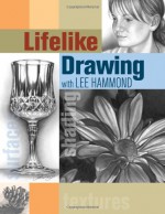 Lifelike Drawing with Lee Hammond - Lee Hammond