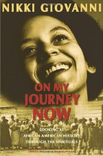 On My Journey Now: Looking at African-American History Through the Spirituals - Nikki Giovanni, Arthur C. Jones