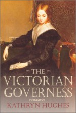 The Victorian Governess - Kathryn Hughes