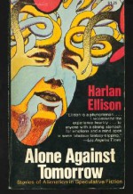 Alone Against Tomorrow: Stories of Alienation in Speculative Fiction - Harlan Ellison