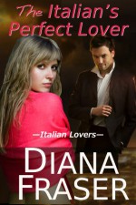 The Italian's Perfect Lover (An Italian Lovers Book) - Diana Fraser