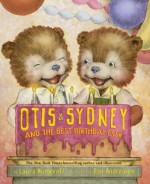 Otis & Sydney and the Best Birthday Ever - Laura Joffe Numeroff, Dan Andreasen