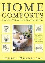 Home Comforts: The Art and Science of Keeping House - Cheryl Mendelson, Harry Bates