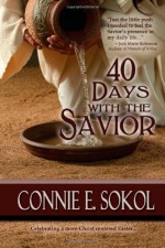 40 Days with the Savior - Connie E. Sokol