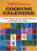 Betty Crocker's Cooking Calendar: A Year-Round Guide to Meal Planning with Recipes and Menus - Betty Crocker