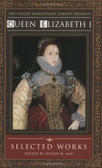 Queen Elizabeth I: Selected Works - Steven W. May, Elizabeth I Tudor