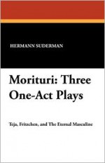 Morituri: Three One-Act Plays - Hermann Suderman, Archibald Alexander