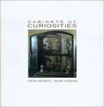 Cabinets of Curiosities: Four Artist, Four Visions - Chazen Museum of Art, Joseph R. Goldyne, Elvehjem Museum of Art, Thomas Garver