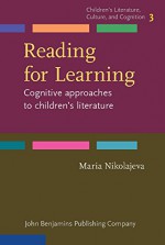 Reading for Learning: Cognitive approaches to children's literature - Maria Nikolajeva