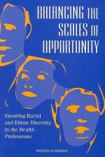 Balancing the Scales of Opportunity: Ensuring Racial and Ethnic Diversity in the Health Professions - National Research Council, Marion Ein Lewin, Barbara Rice