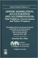 Jewish Assimilation, Acculturation, and Accommodation: Past Traditions, Current Issues, and Future Prospects - Philip M and Ethel Klutznick Chair In Je