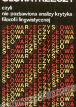 Słowa i rzeczy, czyli nie pozbawiona analizy krytyka filozofii lingwistycznej - Ernest Gellner