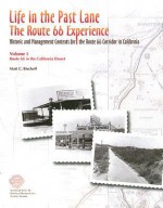 Life in the Past Lane: The Route 66 Experience: Historic and Management Contexts for the Route 66 Corridor in California: Volume 1, Route 66 in the California Desert - Matt C. Bischoff