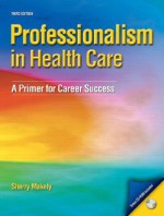 Professionalism in Healthcare: A Primer for Career Success (3rd Edition) - Sherry Makely