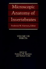 Microscopic Anatomy of Invertebrates, Volume 11b: Insecta - Frederick W. Harrison, Michael Locke