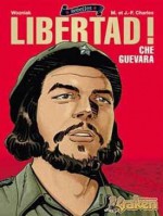 ¡Libertad! Che Guevara - Maryse et Jean-Francois Charles, Olivier Wozniak, Carlos Lopez Ortiz