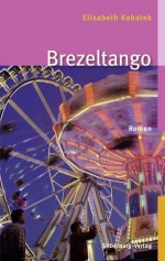 Brezeltango: Roman (German Edition) - Elisabeth Kabatek